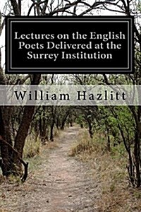 Lectures on the English Poets Delivered at the Surrey Institution (Paperback)