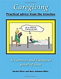 Caregiving Practical Advice from the Trenches: A Survivor and Caregiver Point of View (Paperback)