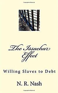 The Issachar Effect: Willing Slaves to Debt (Paperback)