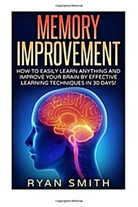 Memory Improvement: How You Can Learn Faster, Sleep Better, Remember More, Get Brain Improvement by Effective Learning Techniques! (Paperback)