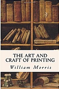 The Art and Craft of Printing (Paperback)