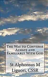 The Way to Converse Always and Familiarly with God (Paperback)