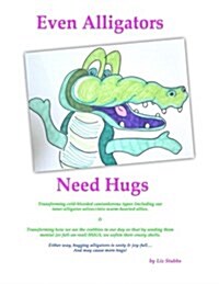Even Alligators Need Hugs: Snack-Sized Boosts for Creative Daring (Paperback)