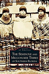 Seminole and Miccosukee Tribes of Southern Florida (Hardcover)