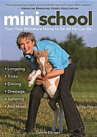 Mini School: Train Your Miniature Horse to Be All He Can Be (Paperback)