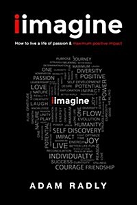 I Imagine: How to Live a Life of Passion & Maximum Positive Impact (Paperback)