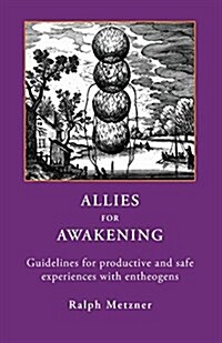 Allies for Awakening Guidelines for Productive and Safe Experiences with Entheogens (Paperback)