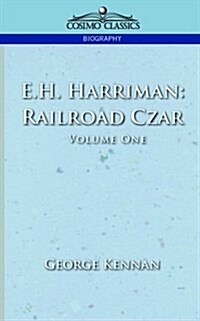E.H. Harriman: Railroad Czar, Vol. 1 (Paperback)