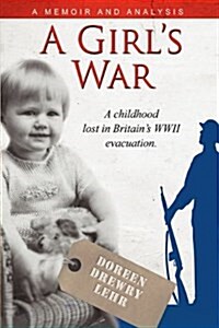 A Girls War: A Childhood Lost in Britains WWII Evacuation (Hardcover)