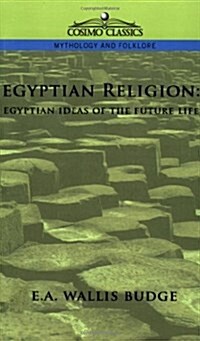 Egyptian Religion: Egyptian Ideas of the Future Life (Paperback)