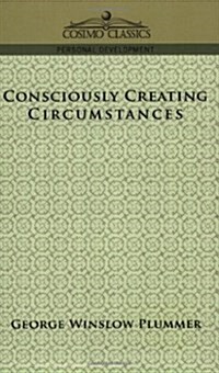 Consciously Creating Circumstances (Paperback)