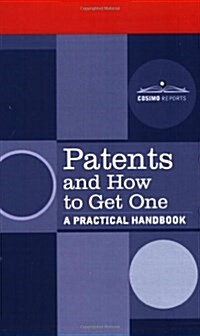 Patents and How to Get One: A Practical Handbook (Paperback)
