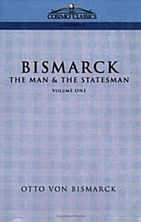 Bismarck: The Man & the Statesman, Vol. 1 (Paperback)