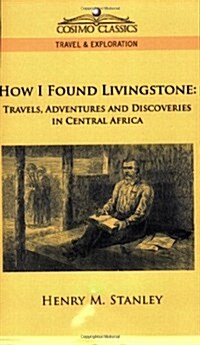 How I Found Livingstone: Travels, Adventures and Discoveries in Central Africa (Paperback)