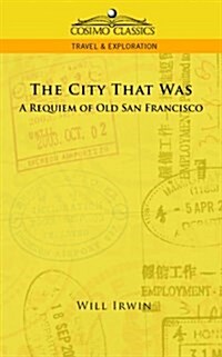 The City That Was, a Requiem of Old San Francisco (Paperback)