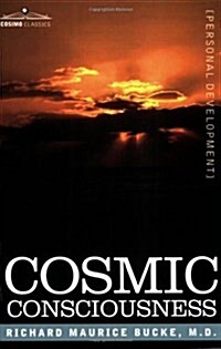 Cosmic Consciousness: A Study in the Evolution of the Human Mind (Paperback)