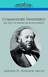 Commodore Vanderbilt: An Epic of American Achievement (Paperback)