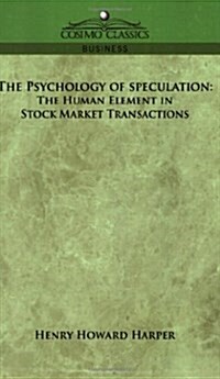 The Psychology of Speculation: The Human Element in Stock Market Transactions (Paperback)