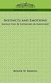 Instincts and Emotions: Should They Be Suppressed or Harnessed? (Paperback)