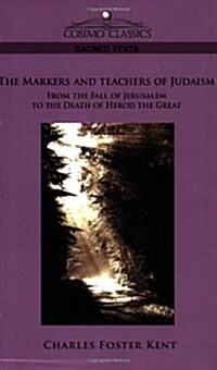 The Makers and Teachers of Judaism from the Fall of Jerusalem to the Death of Herod the Great (Paperback)