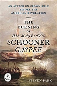 The Burning of His Majestys Schooner Gaspee: An Attack on Crown Rule Before the American Revolution (Hardcover)