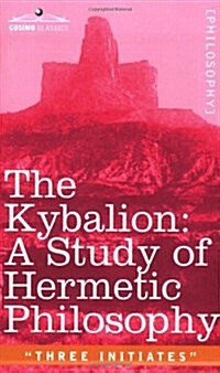 The Kybalion: A Study of Hermetic Philosophy of Ancient Egypt and Greece (Paperback)