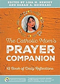 The Catholic Moms Prayer Companion: A Book of Daily Reflections (Paperback)