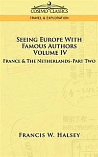 Seeing Europe with Famous Authors: Volume IV - France and the Netherlands-Part Two (Paperback)