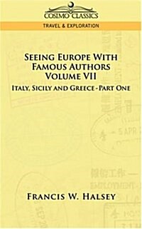 Seeing Europe with Famous Authors: Volume VII - Italy, Sicily, and Greece-Part One (Paperback)