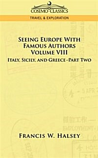 Seeing Europe with Famous Authors: Volume VIII - Italy, Sicily, and Greece-Part Two (Paperback)