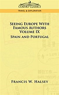 Seeing Europe with Famous Authors: Volume IX - Spain and Portugal (Paperback)