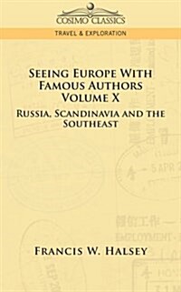 Seeing Europe with Famous Authors: Volume X - Russia, Scandinavia, and the Southeast (Paperback)