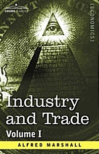 Industry and Trade: Volume I (Paperback)