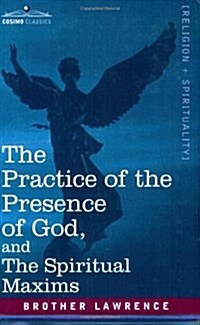 The Practice of the Presence of God, and the Spiritual Maxims (Paperback)