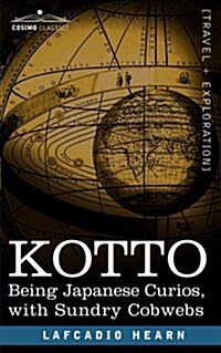 Kotto: Being Japanese Curios, with Sundry Cobwebs (Paperback)