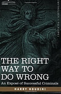 The Right Way to Do Wrong: An Expose of Successful Criminals (Paperback)
