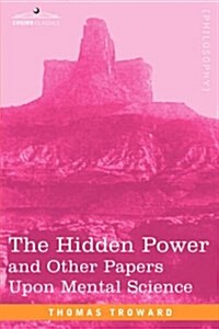 The Hidden Power and Other Papers Upon Mental Science (Paperback)