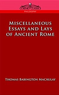 Miscellaneous Essays and Lays of Ancient Rome (Paperback)