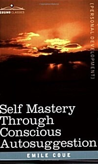 Self Mastery Through Conscious Autosuggestion (Paperback)