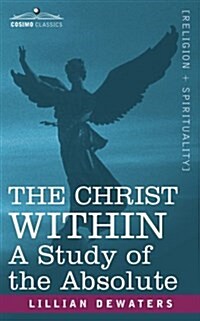 The Christ Within: A Study of the Absolute (Paperback)