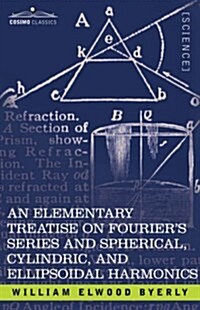 An Elementary Treatise on Fouriers Series and Spherical, Cylindric, and Ellipsoidal Harmonics: With Applications to Problems in Mathematical Physics (Paperback)