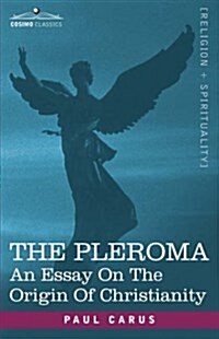 The Pleroma: An Essay on the Origin of Christianity (Paperback)