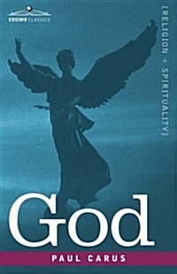 God: An Enquiry Into the Nature of Mans Highest Ideal and a Solution of the Problem from the Standpoint of Science (Paperback)