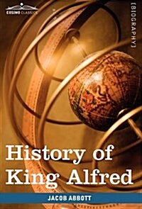 History of King Alfred of England: Makers of History (Paperback)