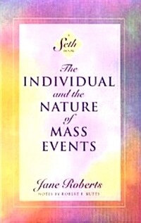 The Individual and the Nature of Mass Events: A Seth Book (Paperback)