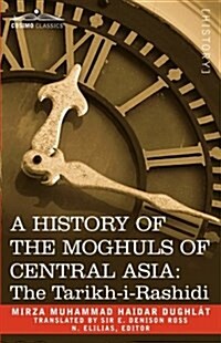 A History of the Moghuls of Central Asia: The Tarikh-I-Rashidi (Paperback)