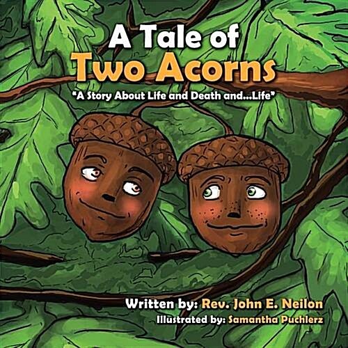 A Tale of Two Acorns a Story about Life and Death and Life (Paperback)