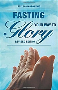 Fasting Your Way to Glory: Revised Edition (Paperback)