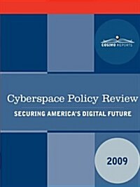 Cyberspace Policy Review: Securing Americas Digital Future (Paperback)