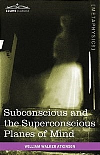 Subconscious and the Superconscious Planes of Mind (Paperback)